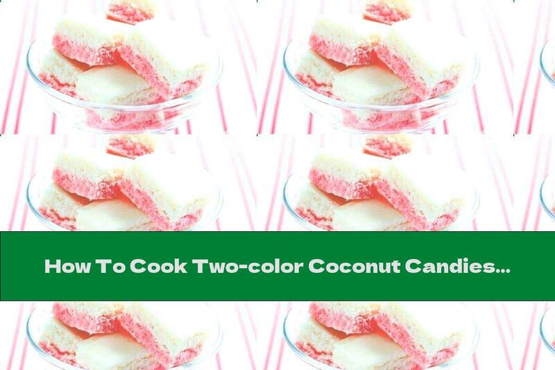 How To Cook Two-color Coconut Candies (two Options) - Recipe