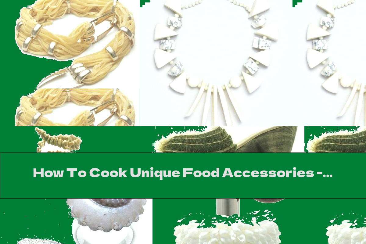 How To Cook Unique Food Accessories - Recipe