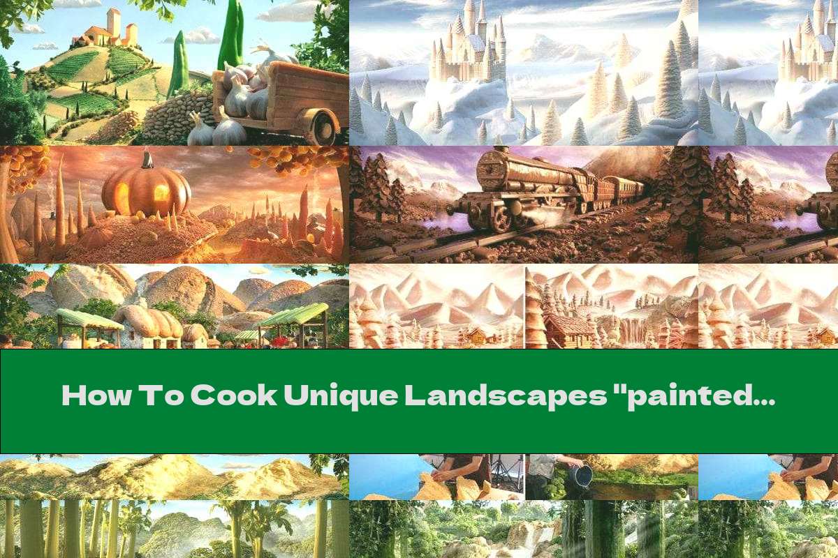 How To Cook Unique Landscapes "painted" By Fresh Food - Recipe
