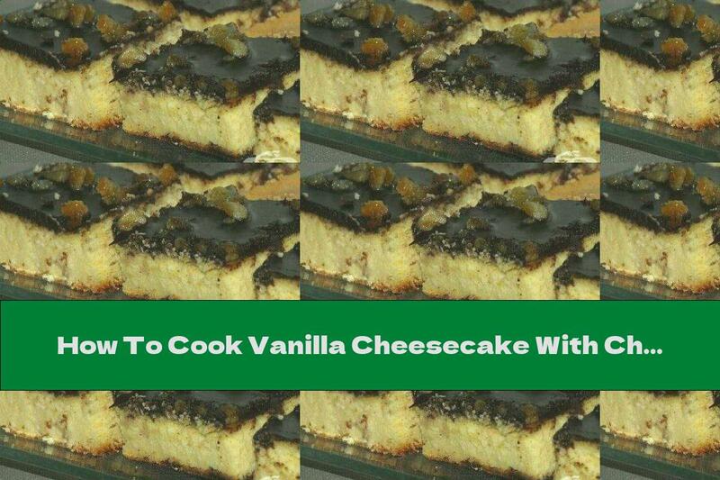 How To Cook Vanilla Cheesecake With Chocolate And Orange Peel - Recipe