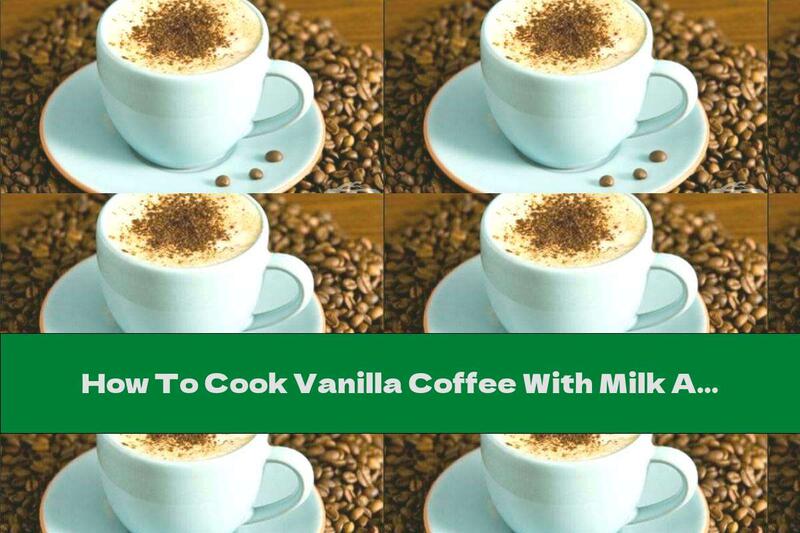 How To Cook Vanilla Coffee With Milk And Cognac - Recipe