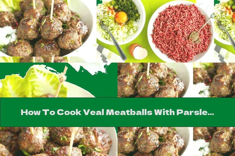 How To Cook Veal Meatballs With Parsley In The Oven - Recipe