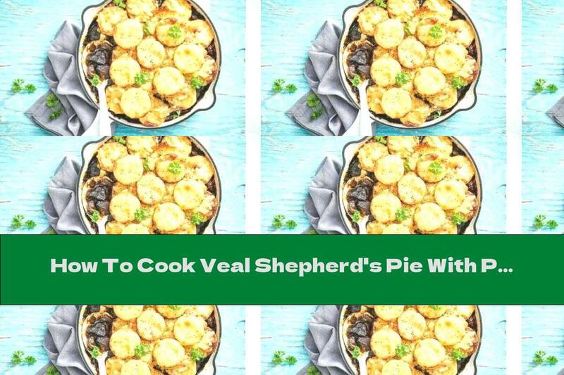 How To Cook Veal Shepherd's Pie With Potatoes - Recipe
