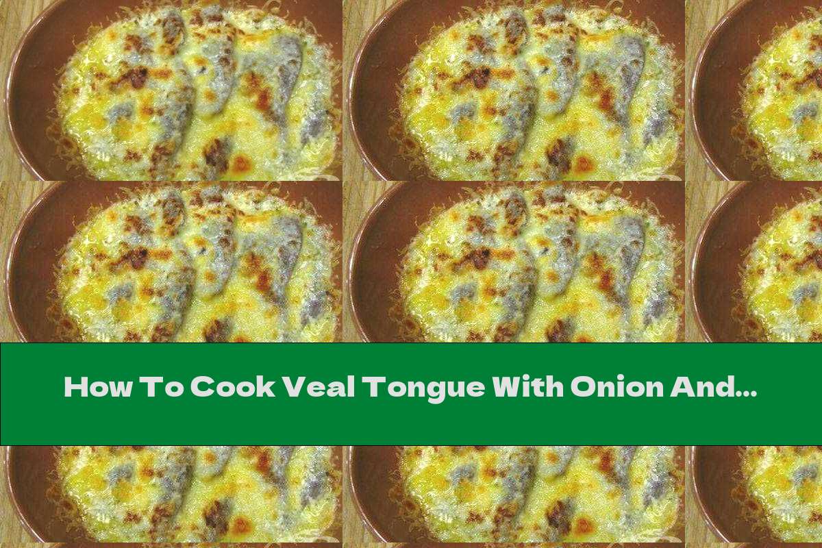 How To Cook Veal Tongue With Onion And Cream Sauce - Recipe