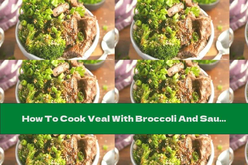 How To Cook Veal With Broccoli And Sauce - Recipe