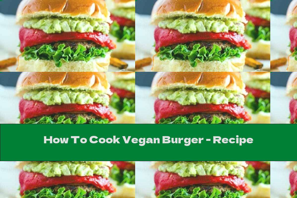 How To Cook Vegan Burger - Recipe