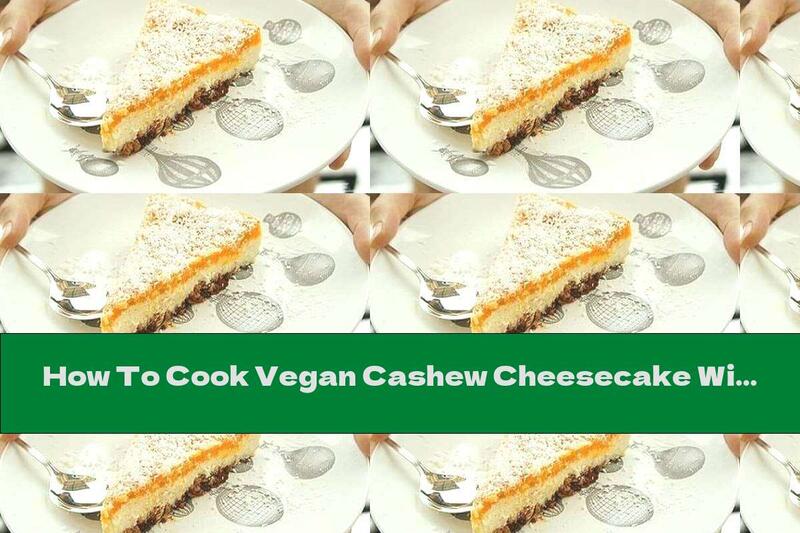 How To Cook Vegan Cashew Cheesecake With Honey And Fruit - Recipe
