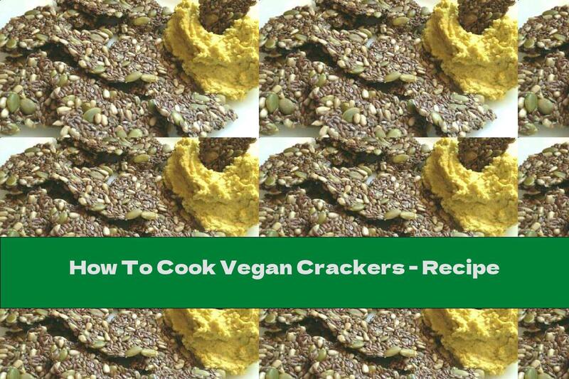How To Cook Vegan Crackers - Recipe