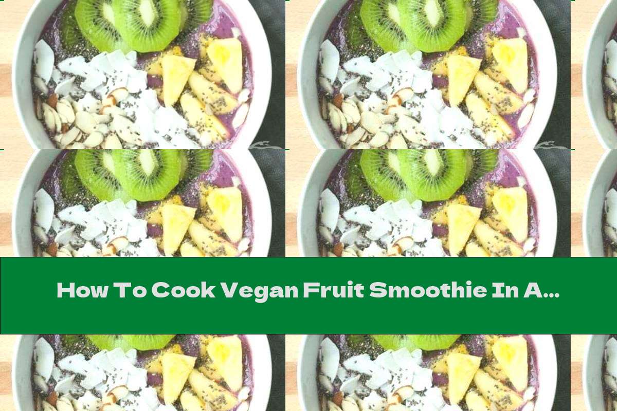 How To Cook Vegan Fruit Smoothie In A Bowl - Recipe