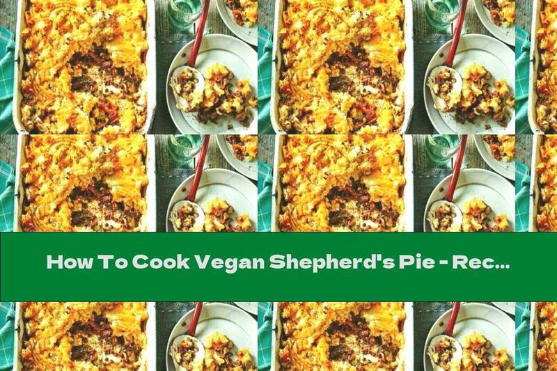 How To Cook Vegan Shepherd's Pie - Recipe