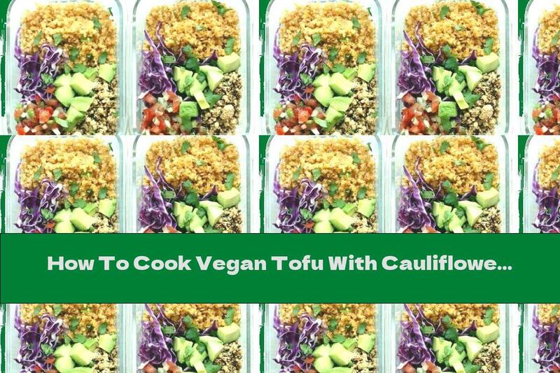 How To Cook Vegan Tofu With Cauliflower Rice - Recipe