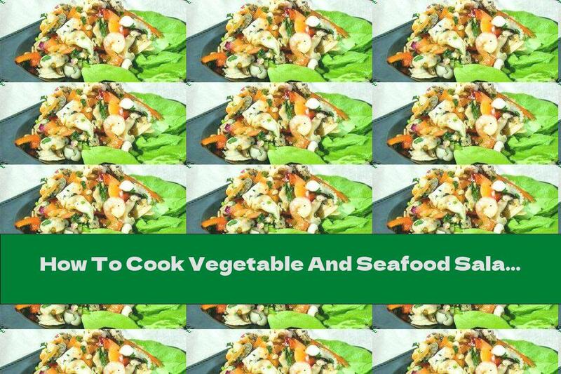 How To Cook Vegetable And Seafood Salad - Recipe