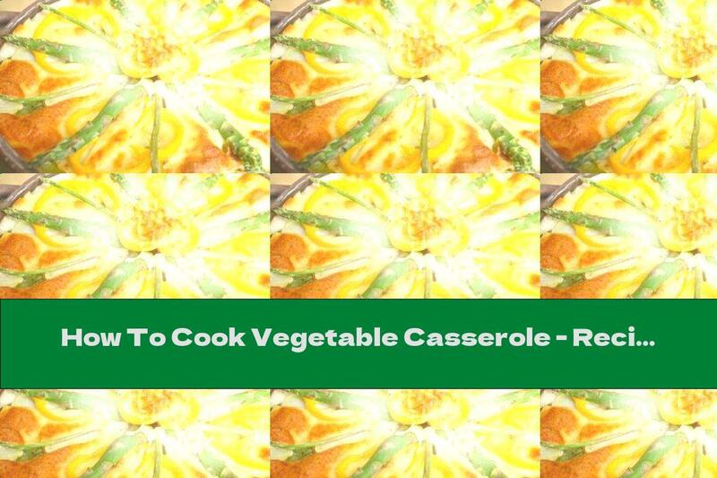 How To Cook Vegetable Casserole - Recipe