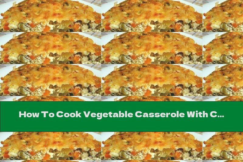 How To Cook Vegetable Casserole With Cheese And Yellow Cheese - Recipe
