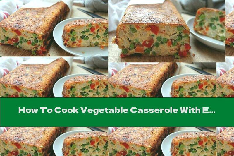 How To Cook Vegetable Casserole With Eggs And Cheese - Recipe
