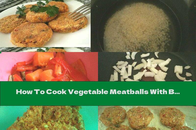 How To Cook Vegetable Meatballs With Bulgur In Cornbread - Recipe