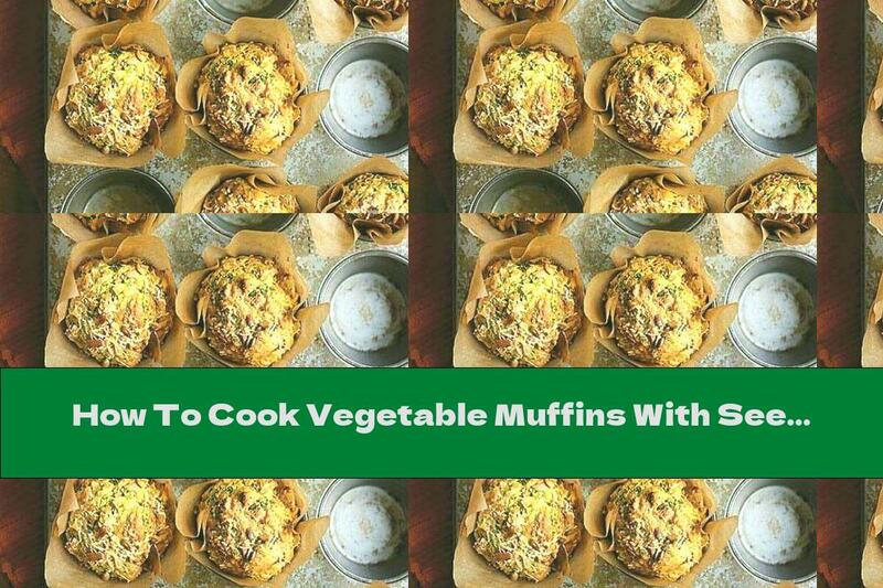 How To Cook Vegetable Muffins With Seeds - Recipe