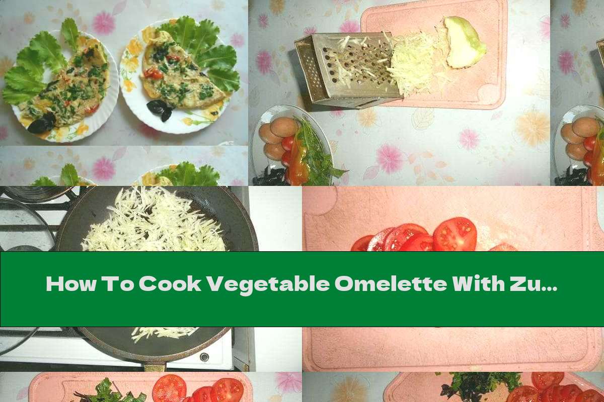 How To Cook Vegetable Omelette With Zucchini - Recipe