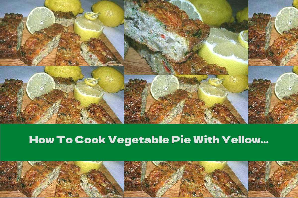 How To Cook Vegetable Pie With Yellow Cheese Recipe This Nutrition