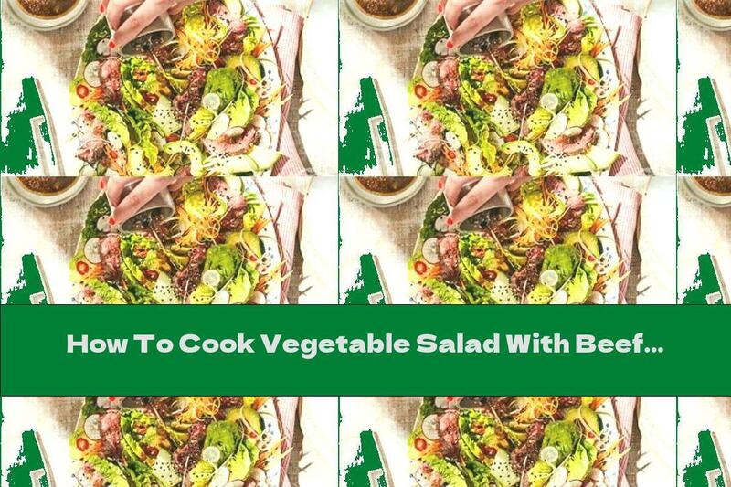 How To Cook Vegetable Salad With Beef - Recipe