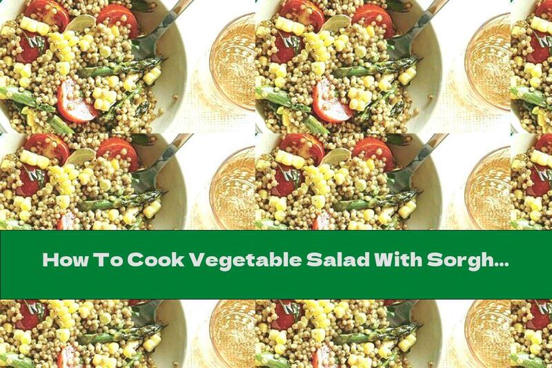 How To Cook Vegetable Salad With Sorghum - Recipe