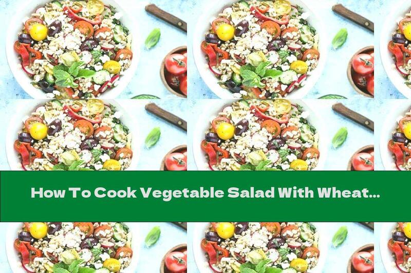 How To Cook Vegetable Salad With Wheat - Recipe