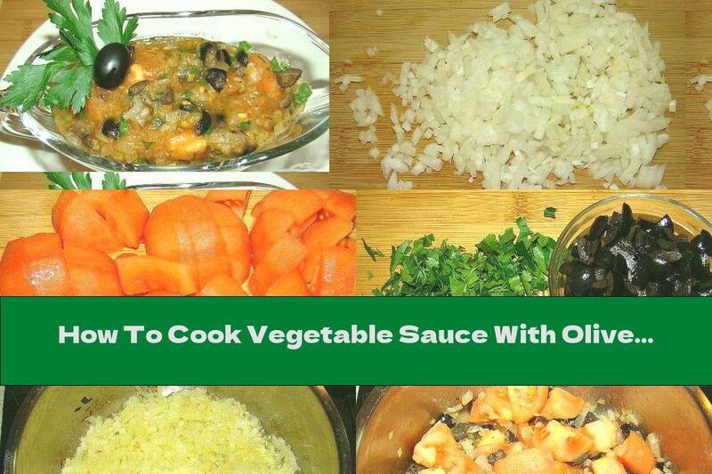 How To Cook Vegetable Sauce With Olives - Recipe