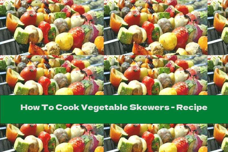 How To Cook Vegetable Skewers - Recipe