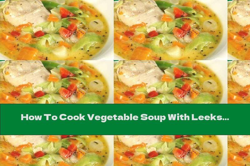 How To Cook Vegetable Soup With Leeks And Chicken - Recipe