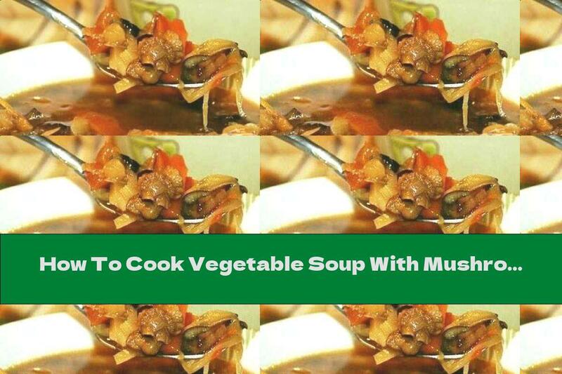 How To Cook Vegetable Soup With Mushrooms - Recipe