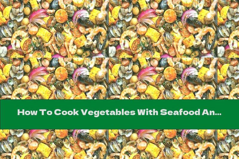How To Cook Vegetables With Seafood And Wine In The Oven - Recipe