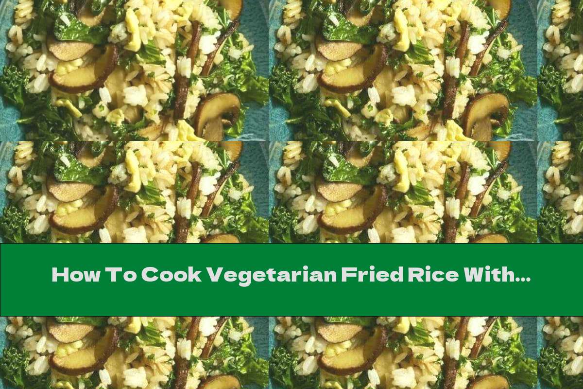 How To Cook Vegetarian Fried Rice With Mushrooms - Recipe