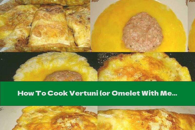 How To Cook Vertuni (or Omelet With Meatballs) - Recipe