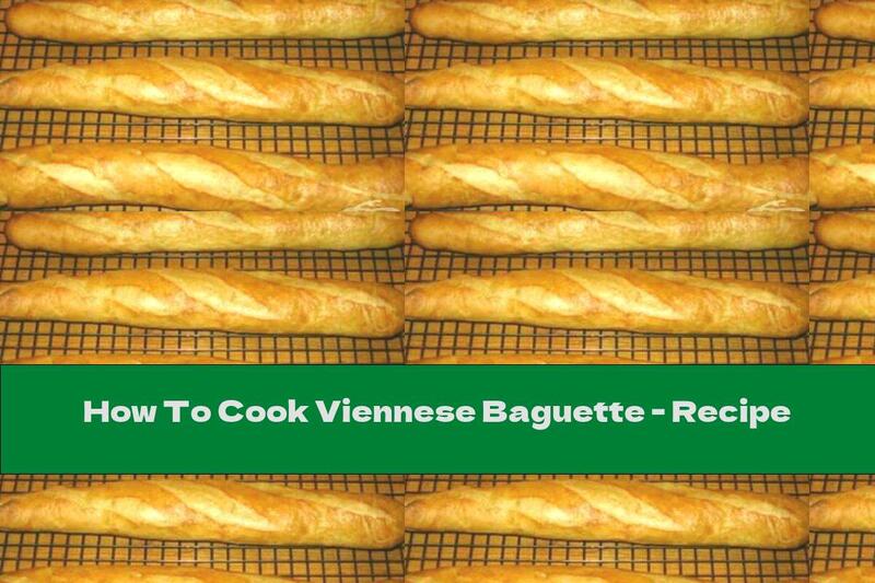 How To Cook Viennese Baguette - Recipe