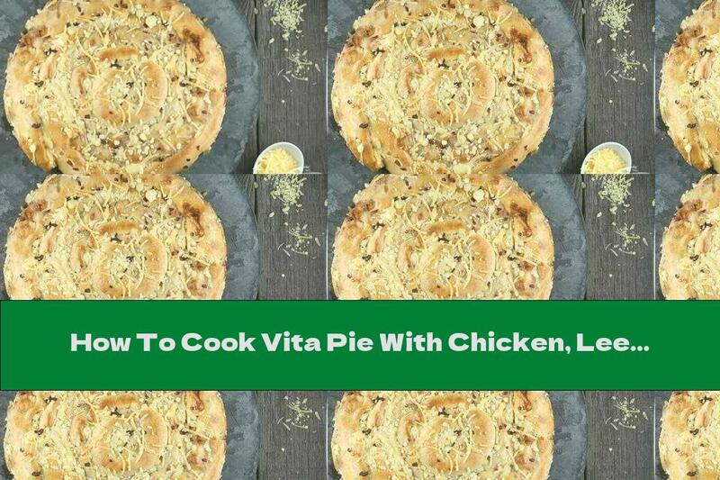 How To Cook Vita Pie With Chicken, Leek And Yellow Cheese - Recipe