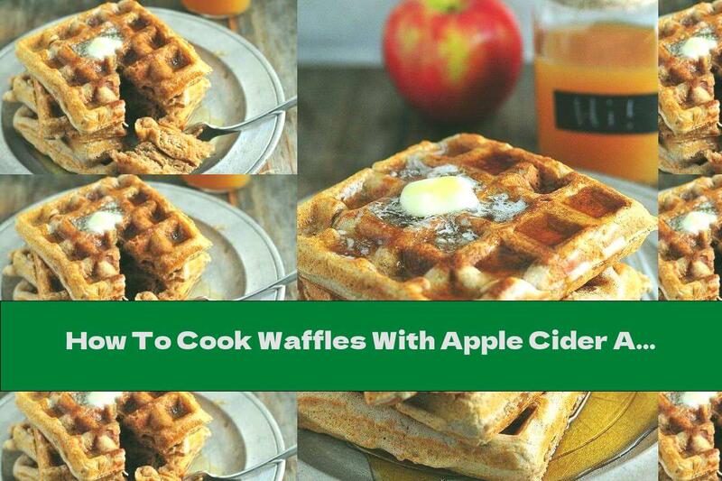 How To Cook Waffles With Apple Cider And Cinnamon - Recipe