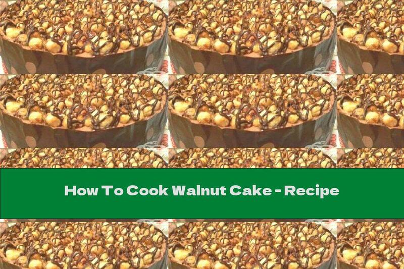 How To Cook Walnut Cake - Recipe