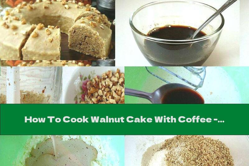 How To Cook Walnut Cake With Coffee - Recipe
