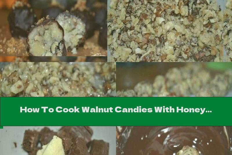 How To Cook Walnut Candies With Honey And Chocolate Glaze - Recipe