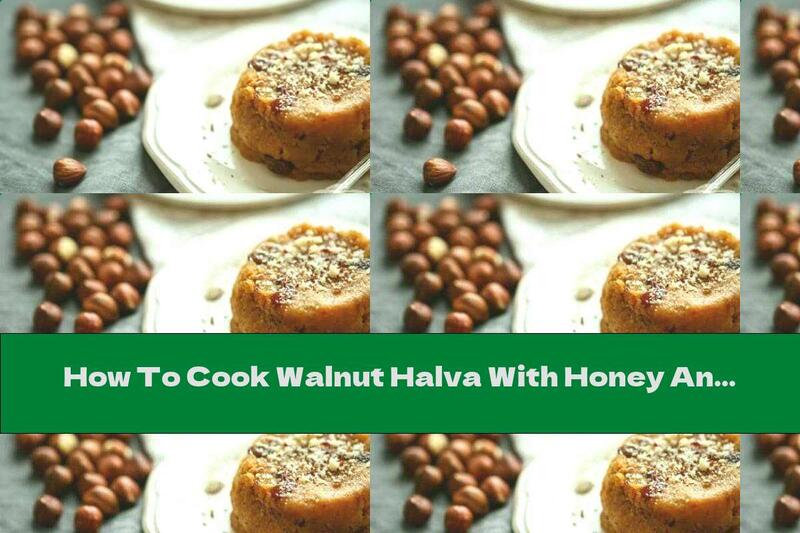 How To Cook Walnut Halva With Honey And Raisins - Recipe
