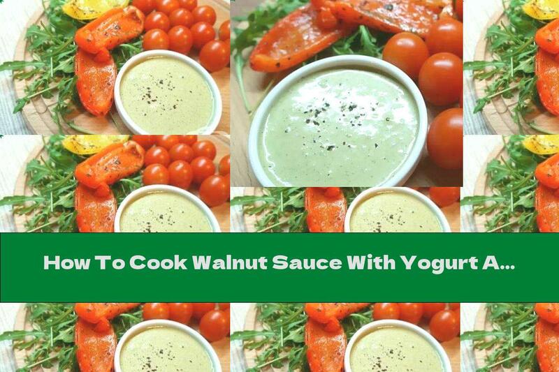 How To Cook Walnut Sauce With Yogurt And Basil - Recipe