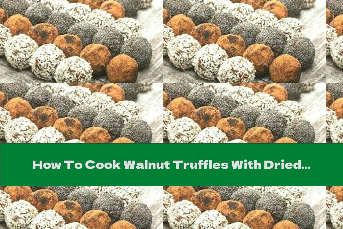 How To Cook Walnut Truffles With Dried Fruit And Cognac - Recipe