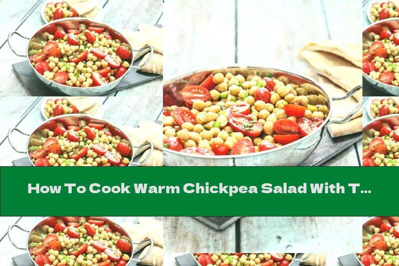 How To Cook Warm Chickpea Salad With Tomatoes And Onions - Recipe