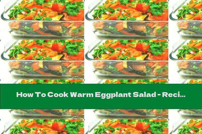 How To Cook Warm Eggplant Salad - Recipe