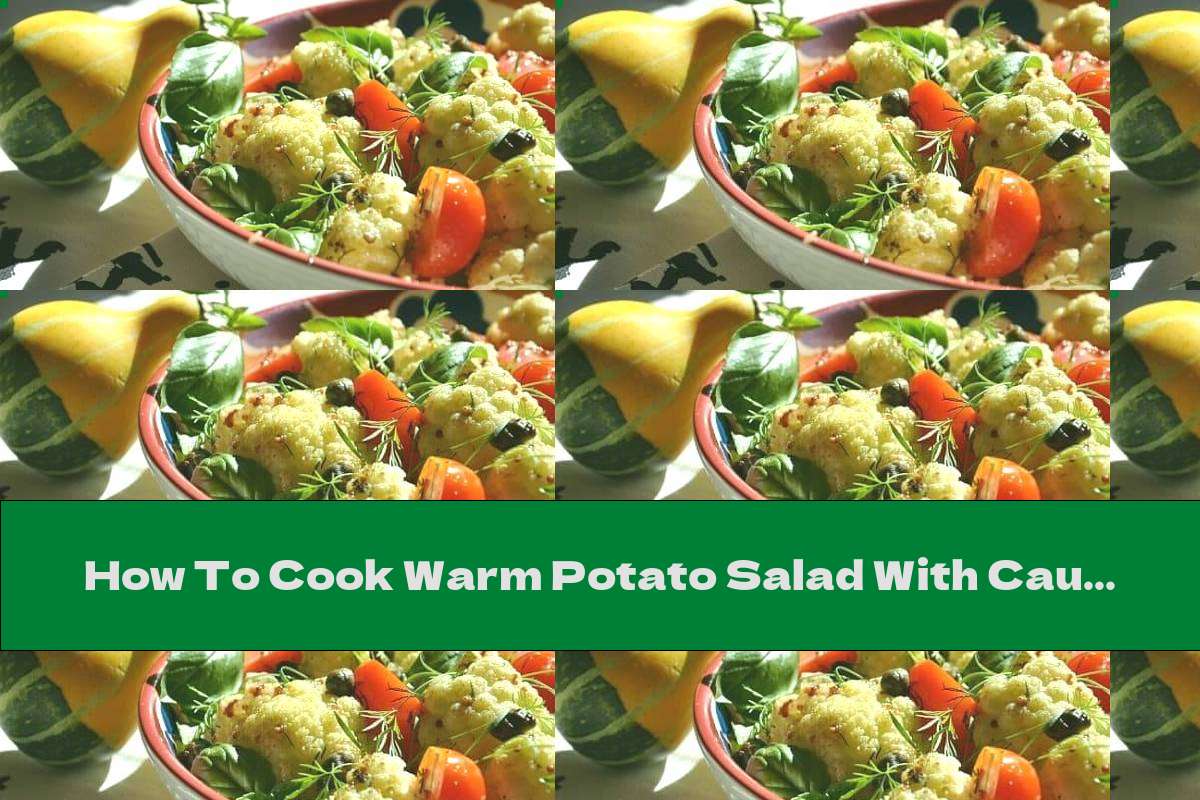 How To Cook Warm Potato Salad With Cauliflower, Tomatoes And Olives - Recipe