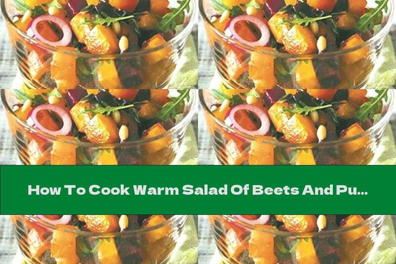 How To Cook Warm Salad Of Beets And Pumpkin With Arugula, Nuts And Seeds - Recipe