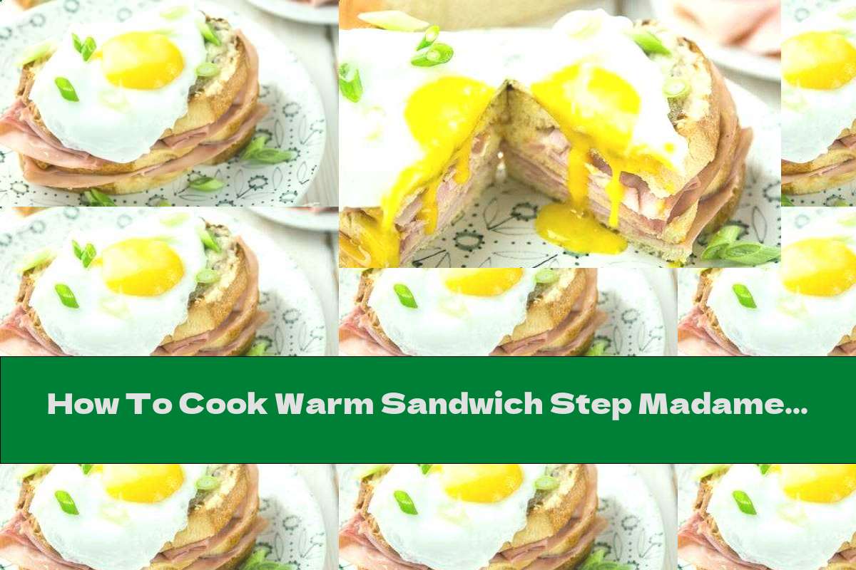 How To Cook Warm Sandwich Step Madame - Recipe
