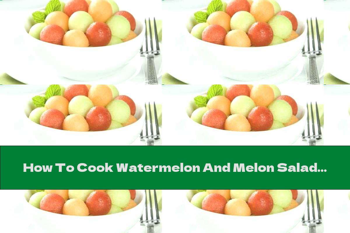 How To Cook Watermelon And Melon Salad With Mozzarella And Honey - Recipe