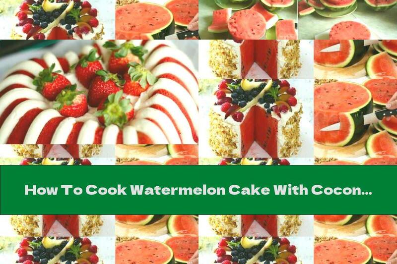 How To Cook Watermelon Cake With Coconut-Banana Cream - Recipe