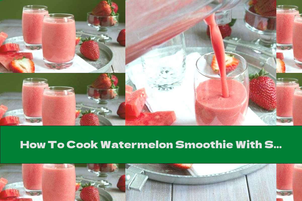 How To Cook Watermelon Smoothie With Strawberries And Coconut Water - Recipe